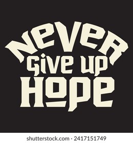 Never give up hope motivational and inspirational quotes lettering typography t shirt design