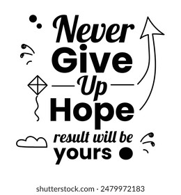 'Never give up hope..' slogan inscription. Vector positive life quote. Illustration for prints on t-shirts and bags, posters, cards. Typography design with motivational quote.