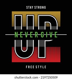 Never give up illustration typography vector graphic t shirt design with positive slogan using all types of fashion garments and apparels