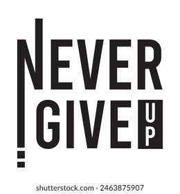 never give up inspirational design quote, motivational quotes, typography illustration lettering quotes