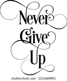 Never Give Up - Inspirational And Motivational Elegant Typography Quote