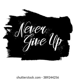 Never Give Up inspirational quote. Hand written motivational calligraphy, brush painted letters. Hand drawn vector illustration typography. Never give up phrase isolated on vintage background.