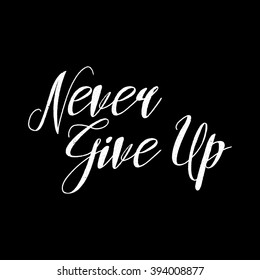 Never give up inspirational quote. Hand written motivational calligraphy, brush painted letters. Hand drawn inspiration quote. Vector typography. Never give up phrase on vintage background.
