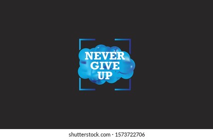never give up inspirational quote / Vector illustration template, grunge style design for t shirt graphics, textile prints, slogan tees, stickers, posters, cards and other uses