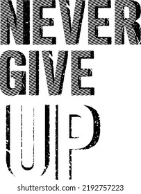 never give up inspirational quotes typography for print