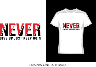 never give up just keep goin, Motivational Typography T-Shirt Design