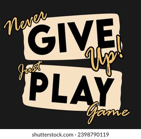never give up just play game