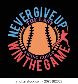 Never Give Up The Last Swing Could Win The Game, Baseball Player, Typography Game Art, Game Lovers, Funny Game Design