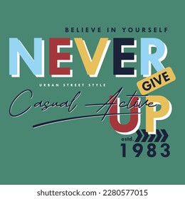 never give up lettering graphic design fashion, typography vector illustration, modern style, for print t shirt 
