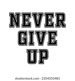 Never give up lettering motivation lettering, Never give up t shirt design vector.