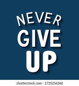 Never Give Up lettering. Motivational typography poster. Hand written motivational quote. Easy to edit vector template for t-shorts, banners, cards, signs, stickers, etc.