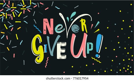 Never Give Up lettering on paper background, vector illustration. Trendy colorful 80's and 90's style poster or banner. 80's and 90's Memphis style. Easy editable for Your design.