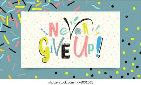 Never Give Up lettering on paper background, vector illustration. Trendy colorful 80's and 90's style poster or banner. 80's and 90's Memphis style. Easy editable for Your design.