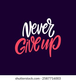 Never give up lettering phrase. This motivational text design and perseverance in the face of challenges