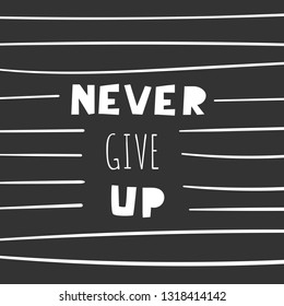 Never give up lettering quote. Card, postrad, wall poster with motivational phrase for kids