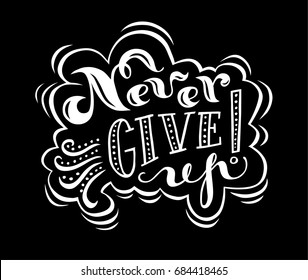 Never give up  lettering for sign, t-shirt, banner, poster. Vector art. Handwritten letters. White on black.