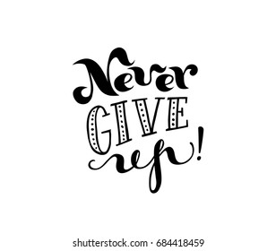 Never give up  lettering for sign, t-shirt,banner, poster. Vector art. Handwritten letters. White on black.