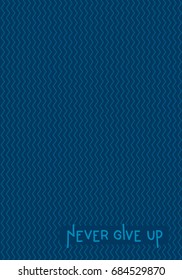 Never give up lettering. Vector hand drawing text on blue zigzag background. Hand written inscription. Hand drawn lettering. Good for covers, posters, postcard, print and other design