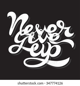 Never Give Up lettering vector illustration. hand drawn typography Never give up isolated on black background