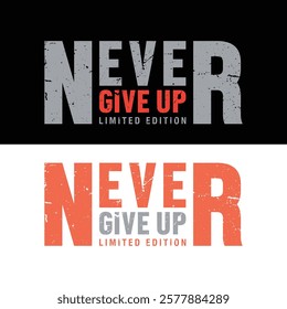 Never give up limited edition typography design for print. t-shirt design. typography design.