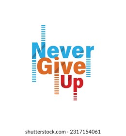 NEVER GIVE UP LOGO DESIGN ANY YOUR COMPANY NAME HERE . THIS FILL EPS YOU CAN CHANG NAME VECTOR FILE