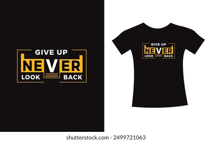 Never give up never look back typography design quote t-shirt slogan vector graphic, modern type. apparel design print template.