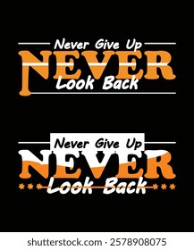 Never give up never look back typography t shirt design