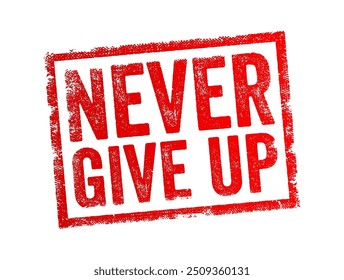 Nunca te rindas significa persistir y continuar esforzándote hacia una meta a pesar de las dificultades, obstáculos o contratiempos, el concepto de texto y el sello