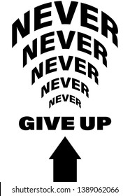 never give up modern fashion slogan for t-shirt and apparels tee graphic vector print.Motivational typography for wallpaper,poster,banner