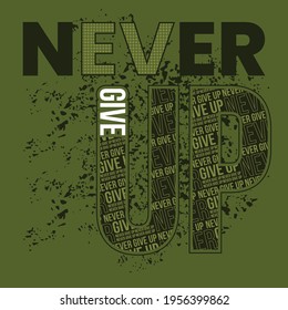 Never Give Up Modern quote typography design in vector illustration.Clothing t-shirt  apparel and other uses