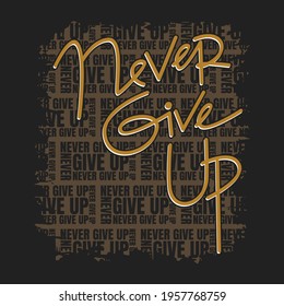 Never Give Up Modern quote typography design in vector illustration.Clothing t-shirt  apparel and other uses