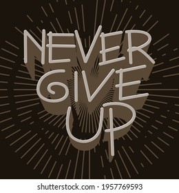 Never Give Up Modern quote typography design in vector illustration.Clothing t-shirt  apparel and other uses