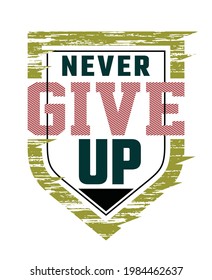 Never Give Up Modern quote typography design in vector illustration.Clothing t-shirt  apparel and other uses