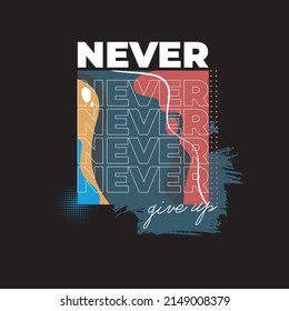 Never Give Up modern and stylish typography slogan. Colorful abstract design with the lines style. Vector illustration for print tee shirt, background, typography, poster and more.