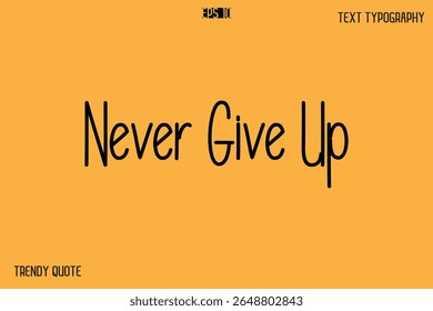 Never Give Up   Modern Text Calligraphy Quotation For T-Shirt Designs