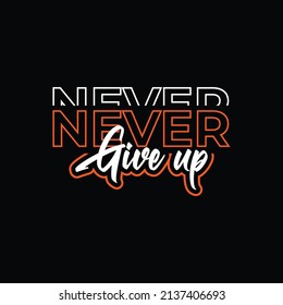 Never give up Modern typography For T shirt design