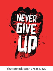 Never Give Up Motivation Poster Concept. Creative Grunge Fist Vector Design Element On Stain Background.