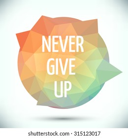 Never Give Up motivation poster, vector design, typographical Poster Template Text. Lettering of an inspirational saying, quote.