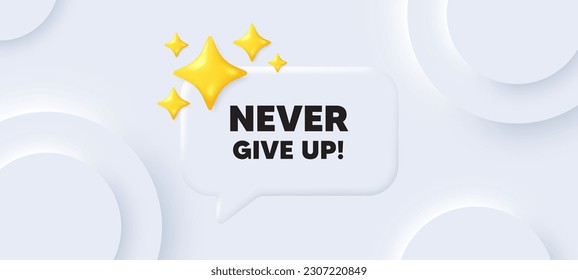 Never give up motivation quote. Neumorphic background with chat speech bubble. Motivational slogan. Inspiration message. Never give up speech message. Banner with 3d stars. Vector