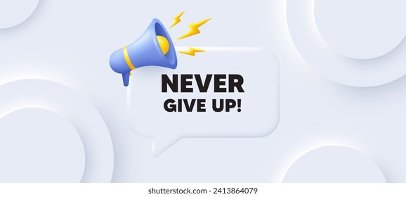 Never give up motivation quote. Neumorphic 3d background with speech bubble. Motivational slogan. Inspiration message. Never give up speech message. Banner with megaphone. Vector
