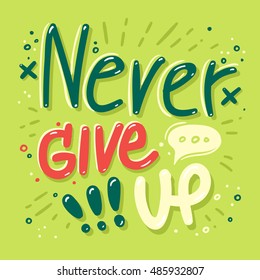 Never give up - Motivation Quote. Vector Typography Poster. Typography Backgrounds for your posters, prints or home decorations, t-shirt, banner design, promotion, flyer. 