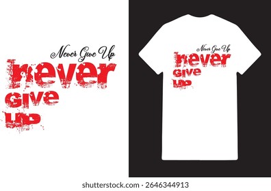 Never Give Up Motivation T Shirt Artwork