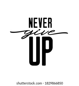 Never give up motivational calligraphy poster t-shirt design. Inspirational typography composition isolated on white background. Vector vintage illustration.
