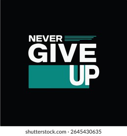 Never Give Up Motivational Design T-Shirt