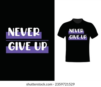 Never Give Up motivational inspirational quote typography tshirt design