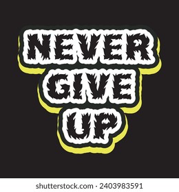 Never give up motivational and inspirational quotes lettering typography t shirt design