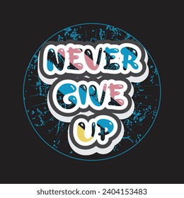 Never give up motivational and inspirational quotes lettering typography t shirt design