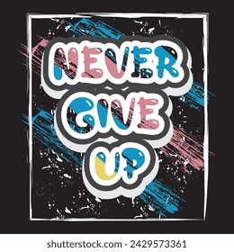 Never give up motivational and inspirational quotes lettering typography t shirt design