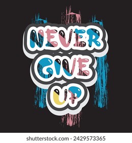 Never give up motivational and inspirational quotes lettering typography t shirt design