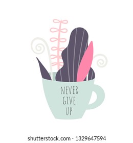 Never give up motivational phrase, slogan, quote. Cup with plants, trees, nature elements